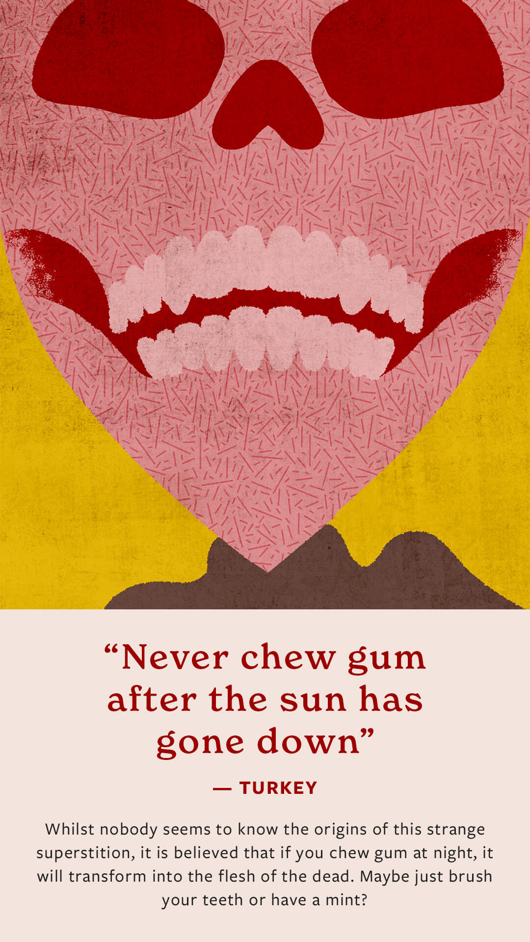 Never chew gum after dark